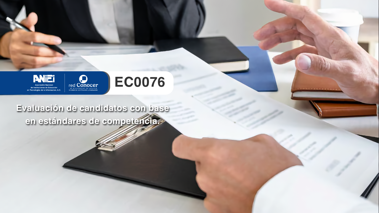 Estándar de Competencia EC0076 para la Evaluación de candidatos con base en estándares de competencia ofrecido por la Entidad de Certificación Acreditada (ANIEI) y el CONOCER
