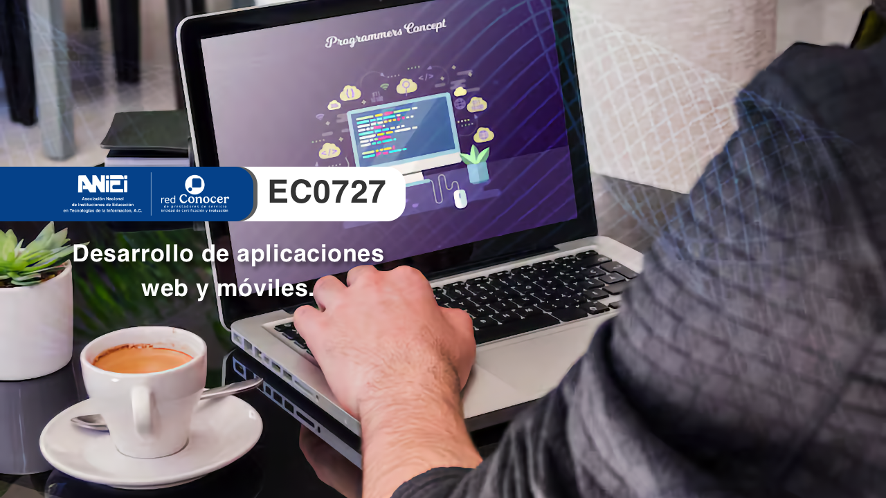 Estándar de Competencia EC0727 para el Desarrollo de aplicaciones web y móviles ofrecido por la Entidad de Certificación Acreditada (ANIEI) y el CONOCER