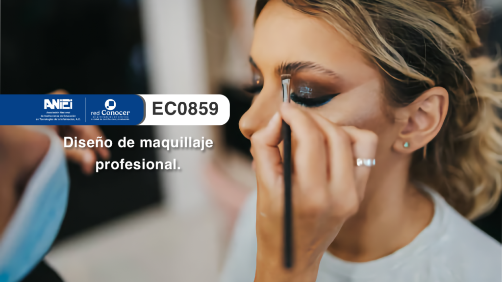 Estándar de Competencia EC0859 para el diseño de maquillaje profesional ofrecido por la Entidad de Certificación Acreditada (ANIEI) y el CONOCER