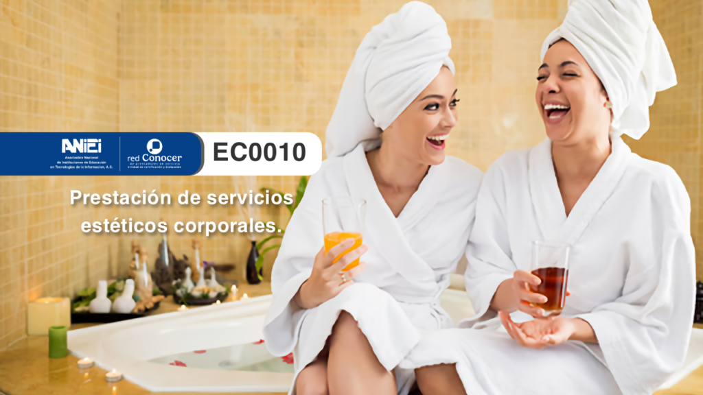 Estándar de Competencia EC0010 para la Prestación de servicios estéticos corporales ofrecido por la Entidad de Certificación Acreditada (ANIEI) y el CONOCER