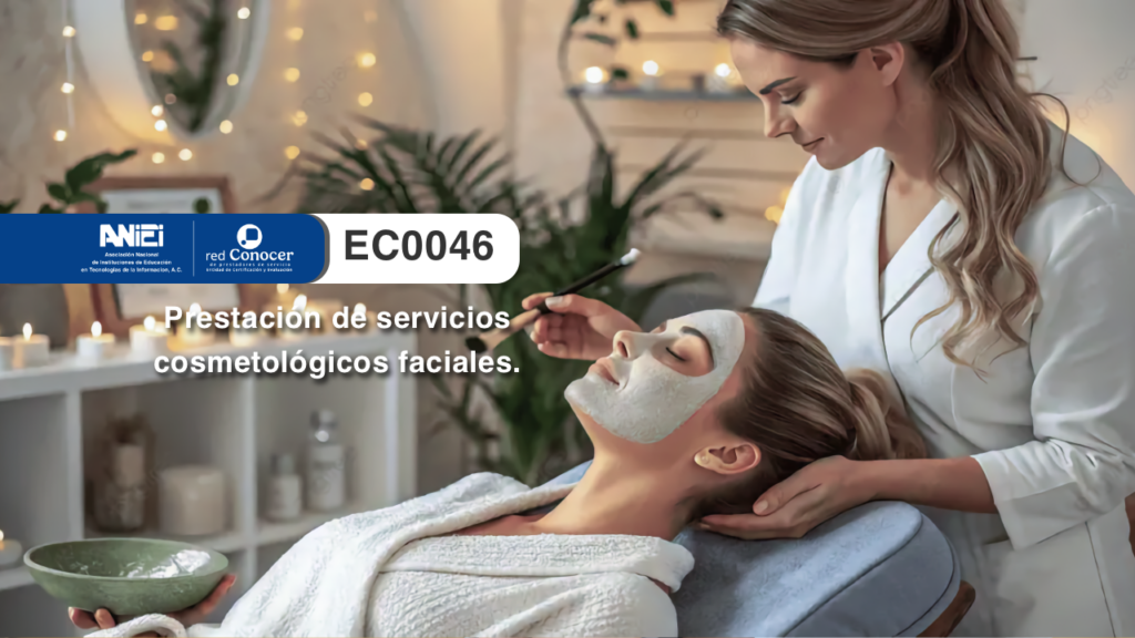 Estándar de Competencia EC0046 para la Prestación de servicios cosmetológicos faciales ofrecido por la Entidad de Certificación Acreditada (ANIEI) y el CONOCER