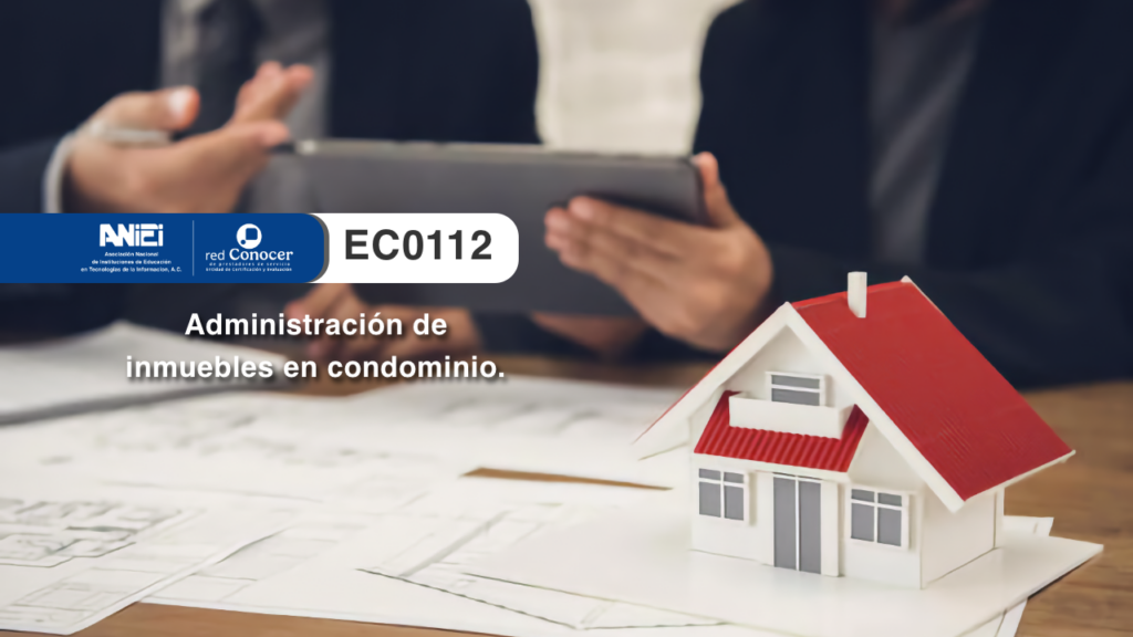 Estándar de Competencia EC0112 para la Administrador de inmuebles en condominio ofrecido por la Entidad de Certificación Acreditada (ANIEI) y el CONOCER