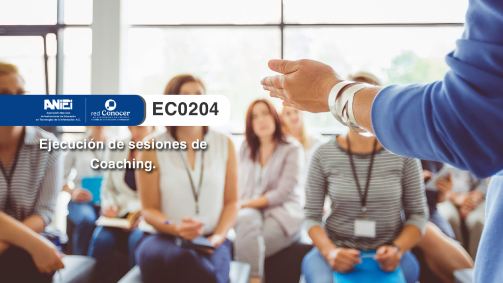 Estándar de Competencia EC0204 para la Ejecución de sesiones de Coaching ofrecido por la Entidad de Certificación Acreditada (ANIEI) y el CONOCER