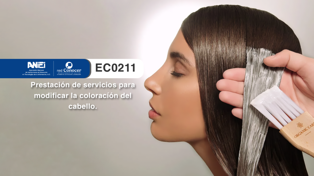 Estándar de Competencia EC0211 para la Prestación de servicios para modificar la coloración del cabello ofrecido por la Entidad de Certificación Acreditada (ANIEI) y el CONOCER