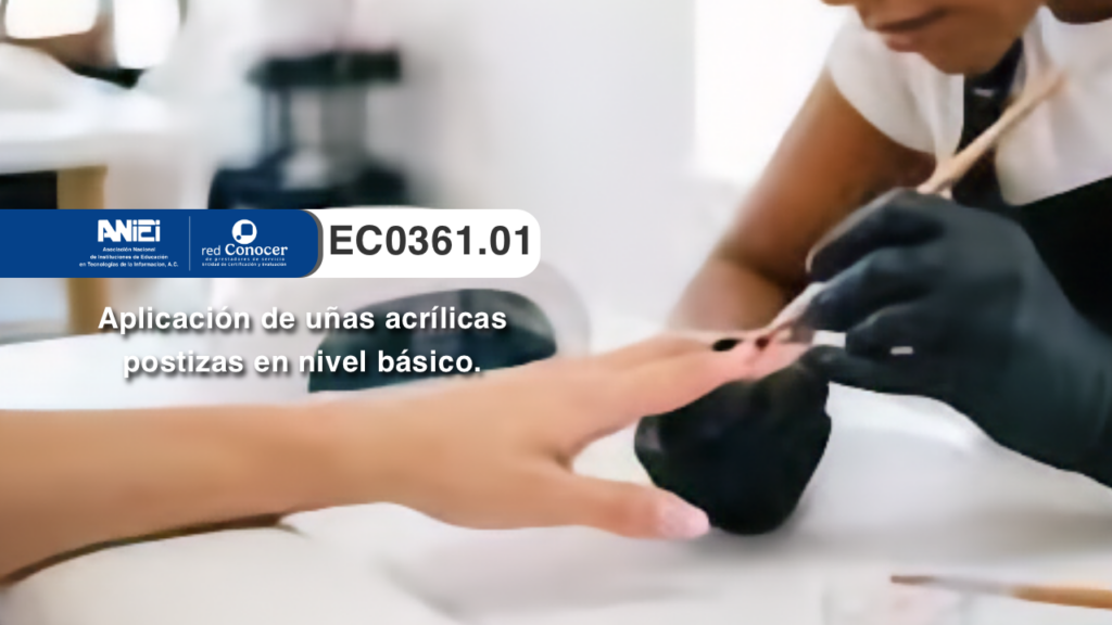 Estándar de Competencia EC0361.01 para la Aplicación de uñas acrílicas postizas en nivel básico ofrecido por la Entidad de Certificación Acreditada (ANIEI) y el CONOCER