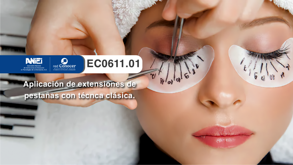 Estándar de Competencia EC0611.01. para la Aplicación de extensiones de pestañas con técnica clásica ofrecido por la Entidad de Certificación Acreditada (ANIEI) y el CONOCER