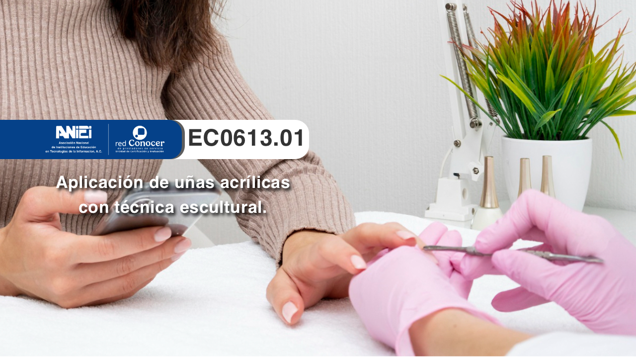 Estándar de Competencia EC0613.01. para la Aplicación de uñas acrílicas con técnica escultural ofrecido por la Entidad de Certificación Acreditada (ANIEI) y el CONOCER