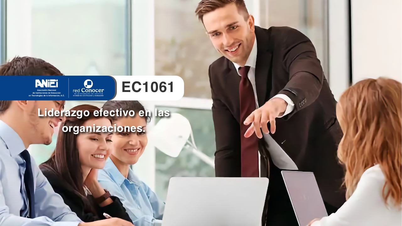 Estándar de Competencia EC1061 para el Liderazgo efectivo en las organizaciones ofrecido por la Entidad de Certificación Acreditada (ANIEI) y el CONOCER