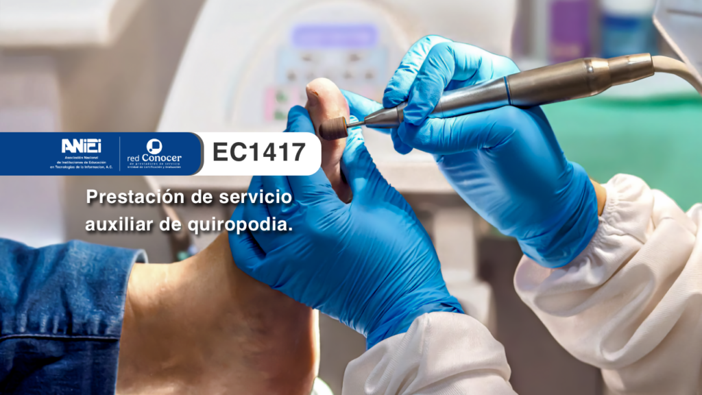 Estándar de Competencia EC1417 para la Prestación de servicio auxiliar de quiropodia ofrecido por la Entidad de Certificación Acreditada (ANIEI) y el CONOCER-SEP
