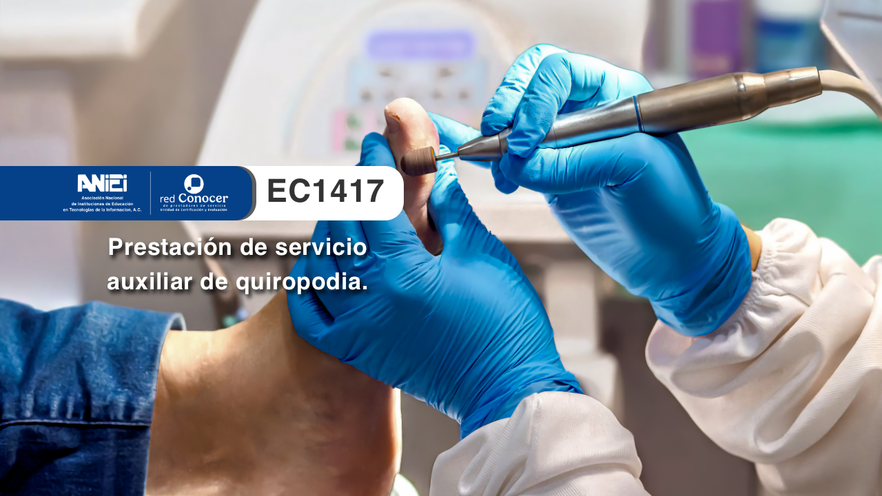 Estándar de Competencia EC1417 para la Prestación de servicio auxiliar de quiropodia ofrecido por la Entidad de Certificación Acreditada (ANIEI) y el CONOCER-SEP